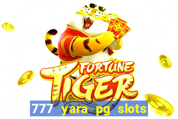 777 yara pg slots paga mesmo